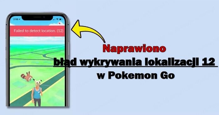 Błąd wykrywania lokalizacji 12 w Pokemon Go