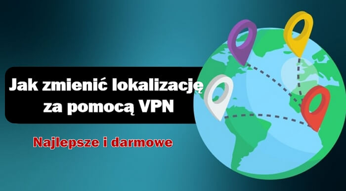 Jak zmienić lokalizację za pomocą VPN | 6 darmowych VPN-ów