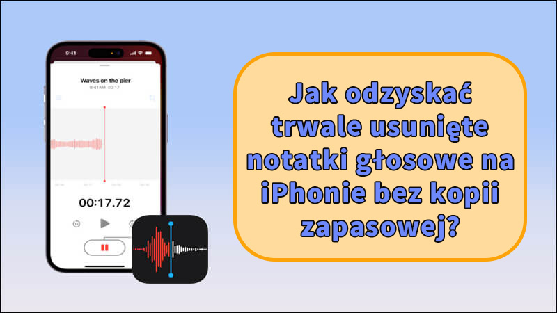 Jak odzyskać trwale usunięte notatki głosowe na iPhonie bez kopii zapasowej?