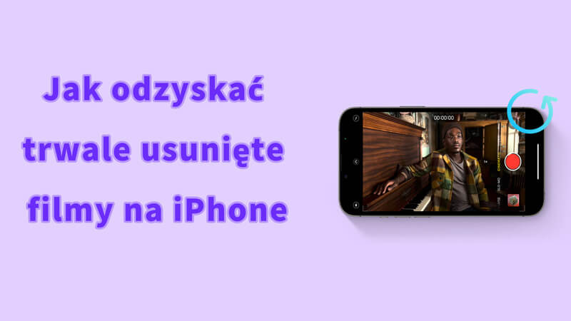 Odzyskaj trwale usunięte filmy na iPhonie