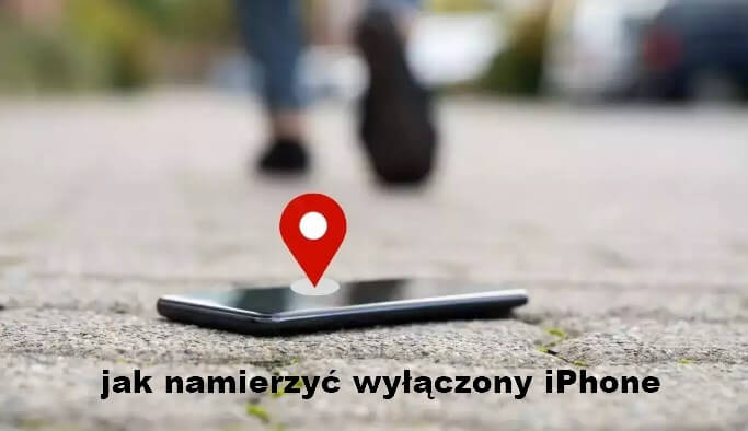 [3 Rozwiązania] Jak namierzyć wyłączonego iPhone'a?