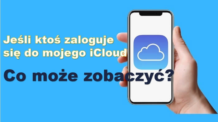 jeśli ktoś zaloguje się do mojego iCloud, co może zobaczyć