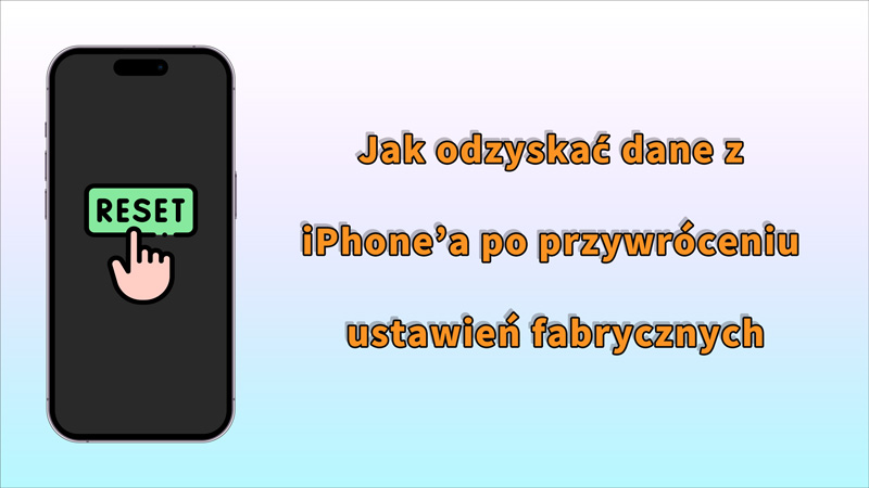 Jak odzyskać dane z iPhone’a po przywróceniu ustawień fabrycznych