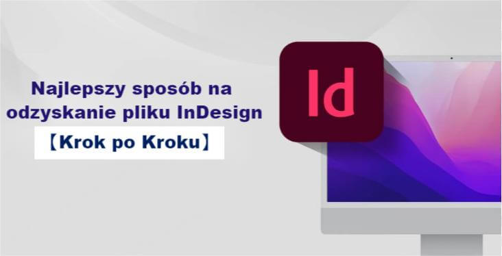 więc jak odzyskać utracony, usunięty lub niezapisany plik InDesign