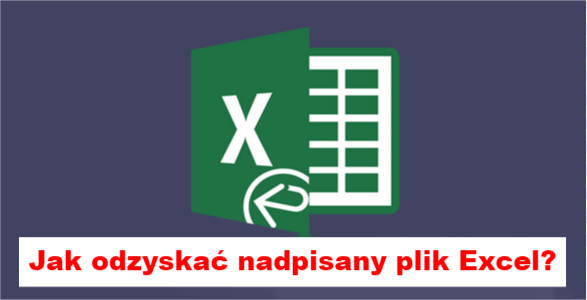 odzyskać nadpisany plik Excela