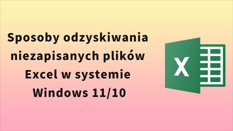 Odzyskiwanie niezapisanych plików Excel w systemie Windows