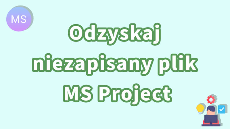 Odzyskiwanie niezapisanego pliku MS Project