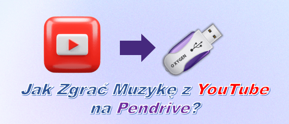 Jak Zgrać Muzykę z YouTube na Pendrive? [MP3/MP4]