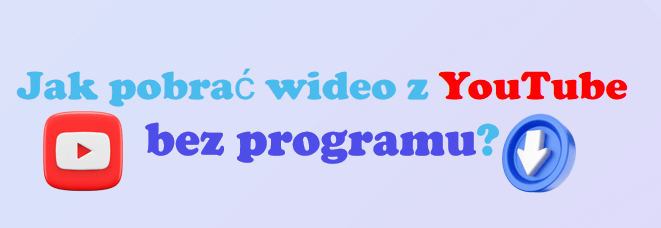 Jak pobrać wideo z YouTube bez programu? [5 Sposobów!]