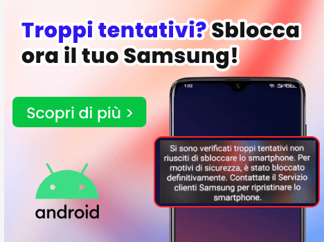 come sbloccare un samsung bloccato per troppi tentativi
