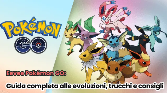 Eevee in Pokémon GO: tutte le evoluzioni e come ottenerle nel 2025