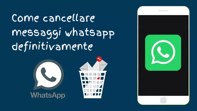 cancellare messaggi WhatsApp definitivamente