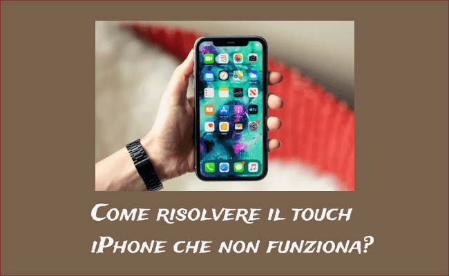 【6 metodi】Il touch screen dell'iPhone non funziona?