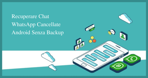 Recupero chat cancellate WhatsApp Android senza backup