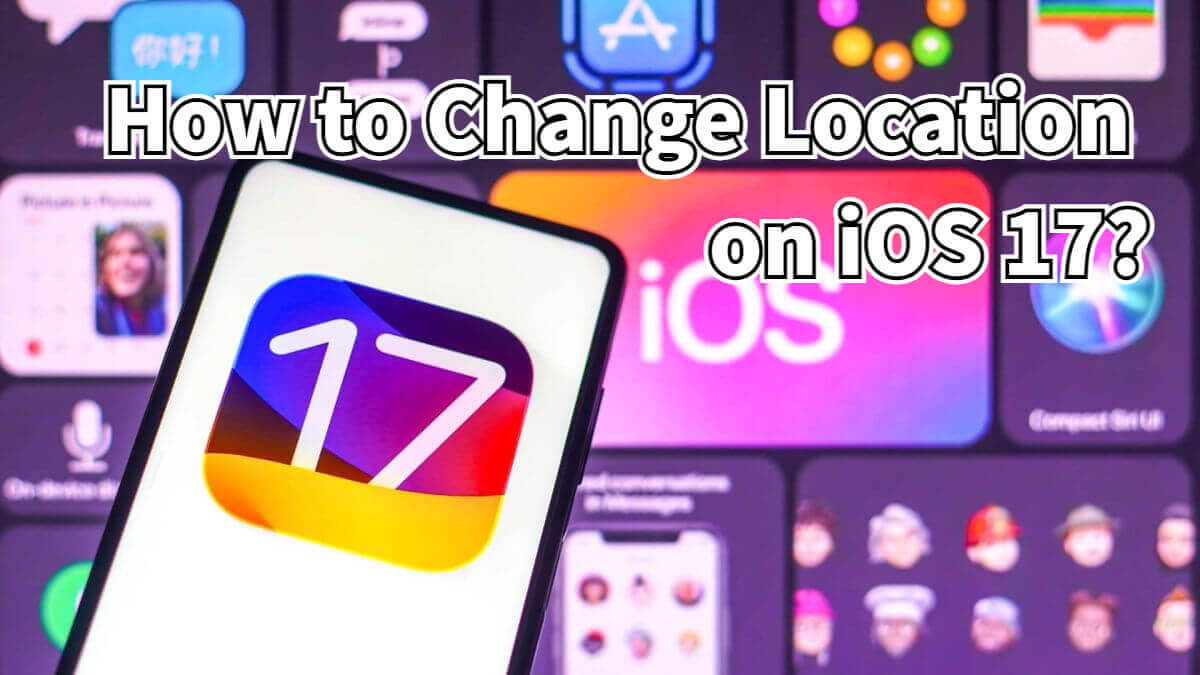 [Panduan Penuh] Bagaimana Menukar Lokasi pada iOS 17?