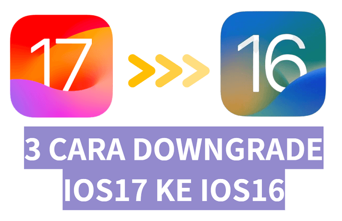 3 Cara Menurunkan taraf iOS 17 kepada iOS 16, Tutorial Mudah dan Lengkap