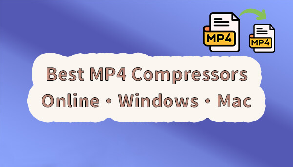 [2024] 6 alat pemampatan MP4 terbaik | Dalam Talian, Windows 10, Mac