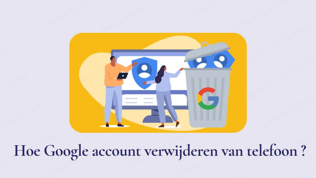 Hoe google account verwijderen van telefoon? [2024 nieuw]