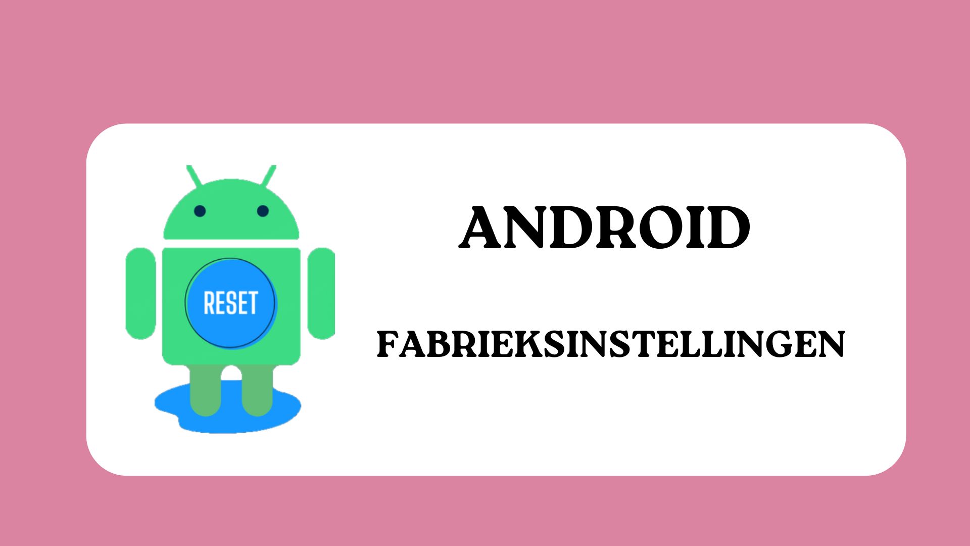 Hoe kan ik Android telefoon fabrieksinstellingen?