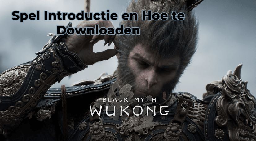 Black Myth: Wukong – Spel Introductie en Hoe te Downloaden