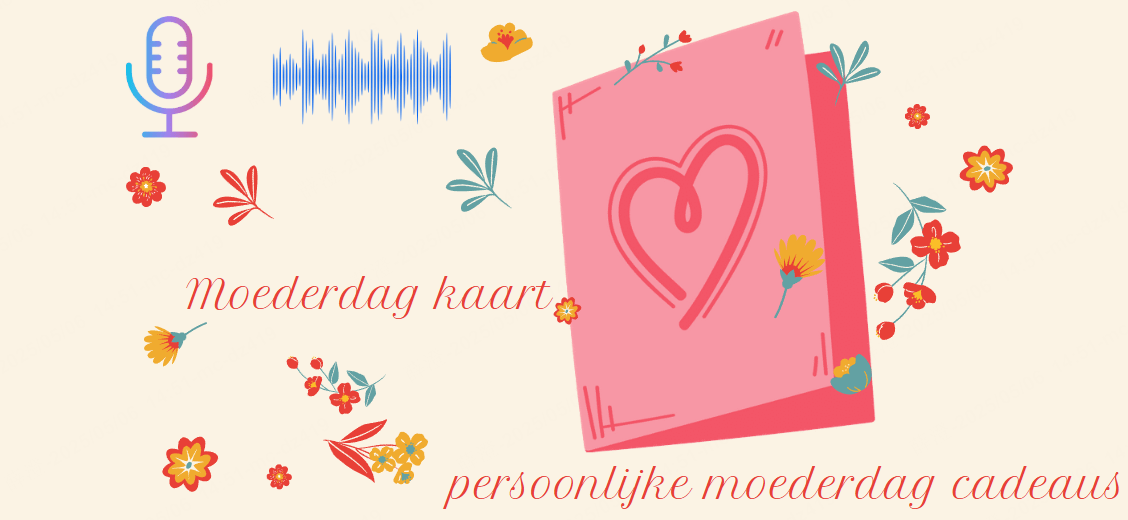 Maak een Persoonlijke Moederdag Kaart met Spraak – Nieuwe Manier om Je Liefde te Tonen