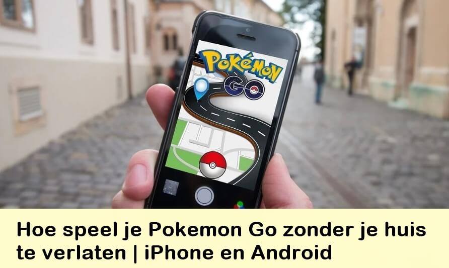 Hoe speel je Pokemon Go zonder je huis te verlaten | iPhone en Android