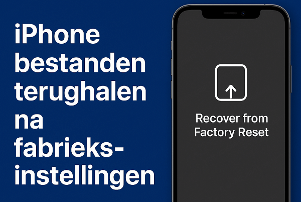 iPhone bestanden terughalen na fabrieksinstellingen – Zo herstel je ze snel!