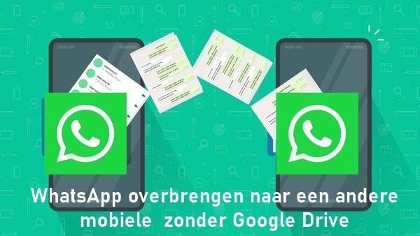 WhatsApp overbrengen naar een andere mobiele telefoon zonder Google Drive