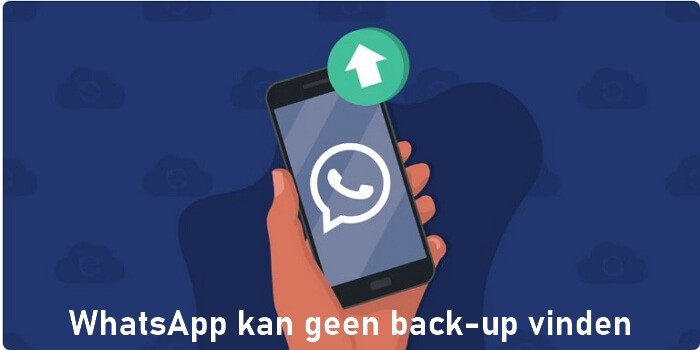 WhatsApp kan geen back-up vinden