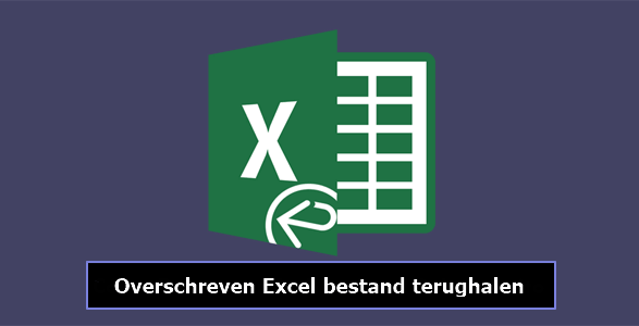 Herstel overschreven Excel-bestanden
