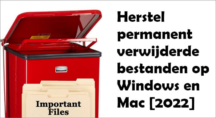 Herstel permanent verwijderde bestanden op Windows en Mac [2023]