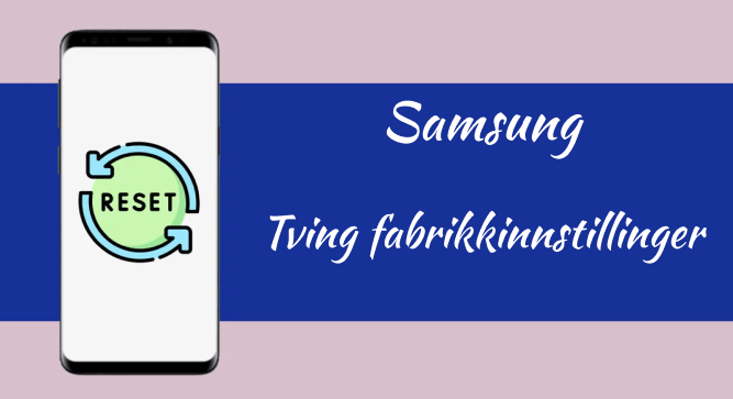 Samsung Force Restore Fabrikkinnstillinger