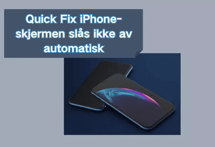 Løs problemet med at iPhone-skjermen ikke slår seg av automatisk