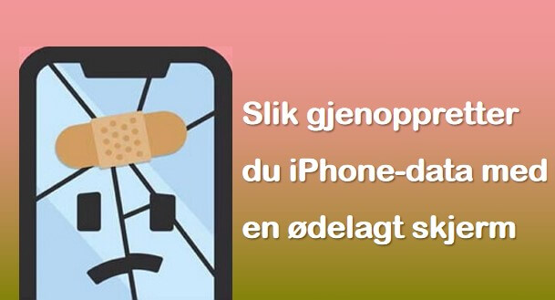 gjenopprette iPhone-data med ødelagt skjerm