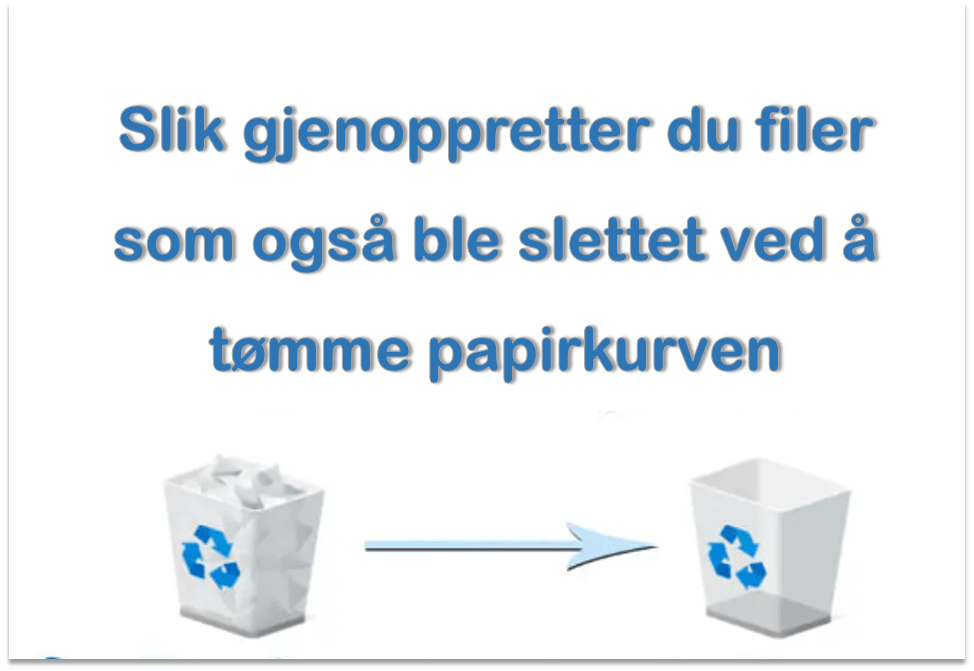 Slik gjenoppretter du filer som også ble slettet ved å tømme papirkurven
