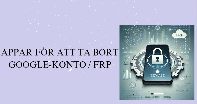 Topp 3 appar för att ta bort Google-konto / FRP