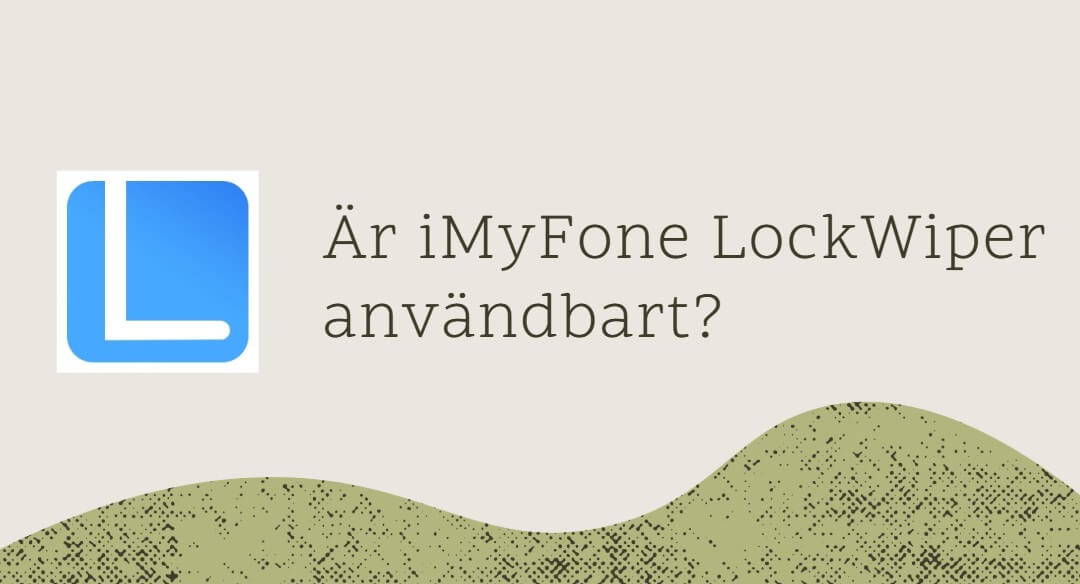 Är iMyFone LockWiper användbart? [Detaljerad recension]