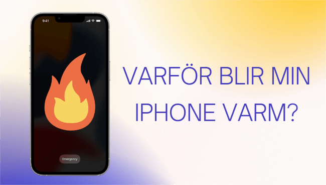 Varför blir min iPhone varm? Orsaker, lösningar och tips vid överhettning
