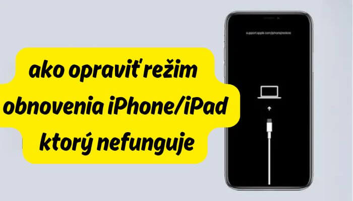 7 spôsobov, ako opraviť režim obnovenia iPhone/iPad, ktorý nefunguje [Video Tip]