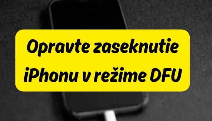 4 riešenia na opravu zaseknutia iPhonu v režime DFU