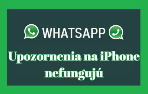 whatsapp Upozornenia na iPhone nefungujú