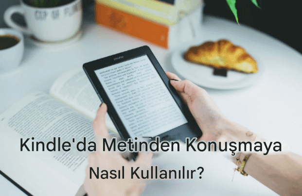 Kindle'da Metin Okuma Özelliğini Kullanmanın En Kolay Yolu
