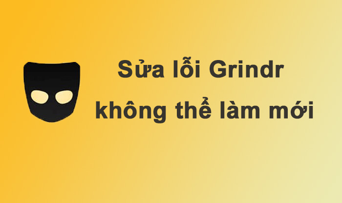 Hãy nói lời tạm biệt với lỗi không thể làm mới của Grindr bằng mẹo này !