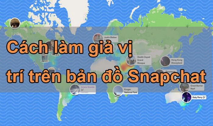 Cách làm giả vị trí trên bản đồ Snapchat