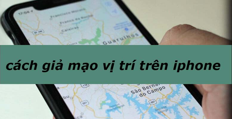 Làm thế nào để giả mạo vị trí trên iPhone?