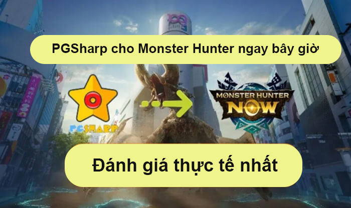 PGSharp cho Monster Hunter Now: Đánh giá thực tế nhất