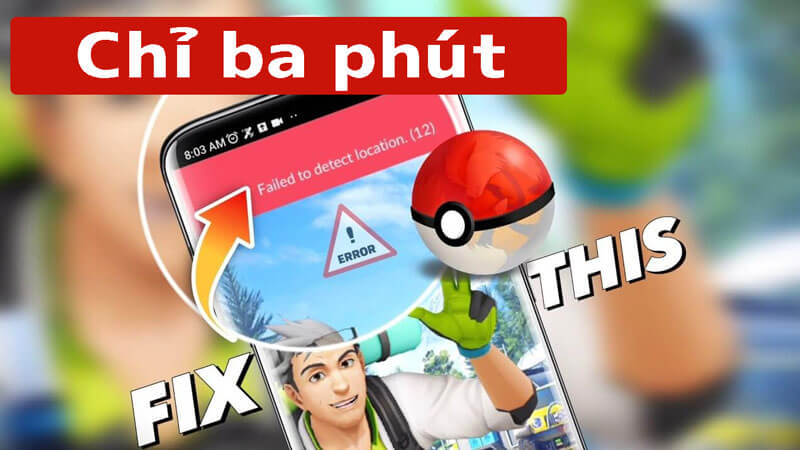 [Hoàn thành trong 3 phút] Sửa lỗi không phát hiện được vị trí 12 trên Pokemon Go | Đã sửa tháng 6