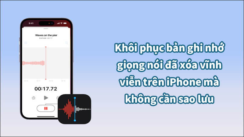 Làm cách nào để khôi phục bản ghi nhớ giọng nói đã xóa vĩnh viễn trên iPhone mà không cần sao lưu?