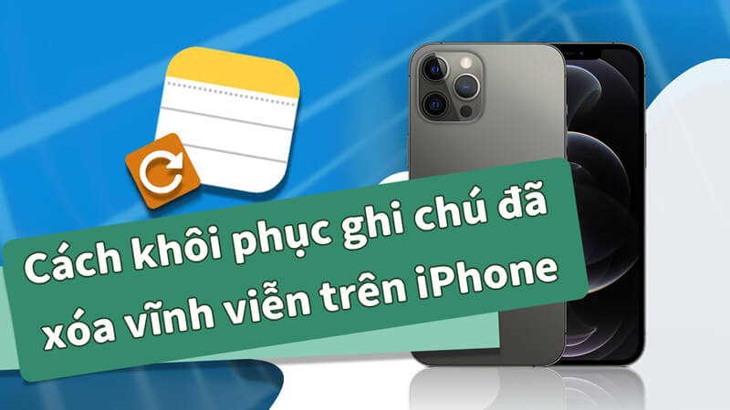 Cách khôi phục ghi chú đã xóa vĩnh viễn trên iPhone