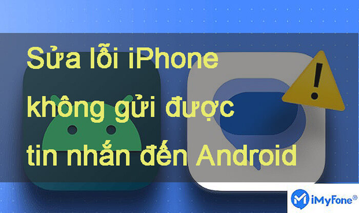 11 cách sửa lỗi iPhone không gửi được tin nhắn đến Android